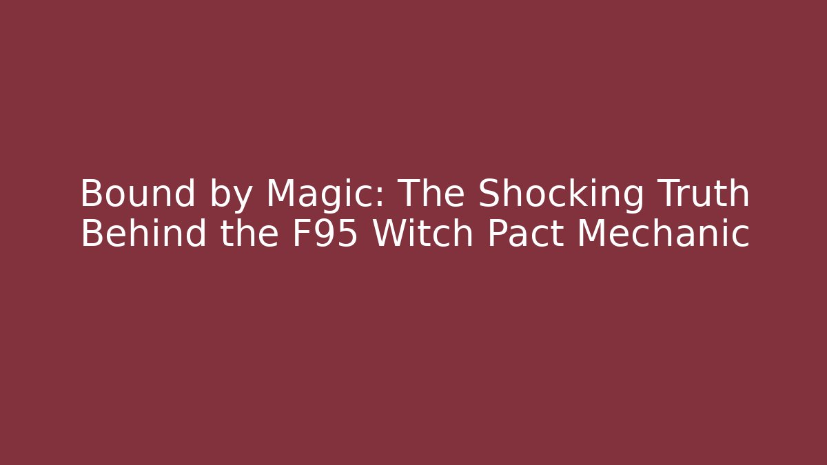Bound by Magic: The Shocking Truth Behind the F95 Witch Pact Mechanic