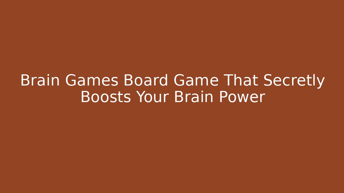 Brain Games Board Game That Secretly Boosts Your Brain Power