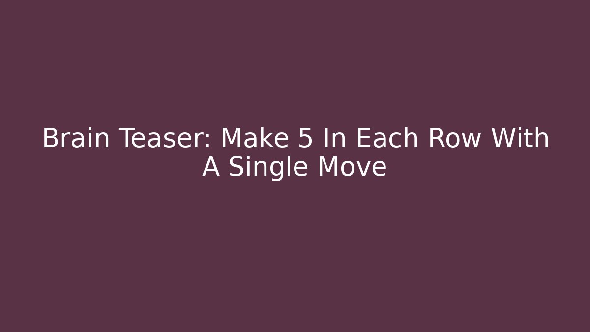 Brain Teaser: Make 5 In Each Row With A Single Move - Sports History Weekly