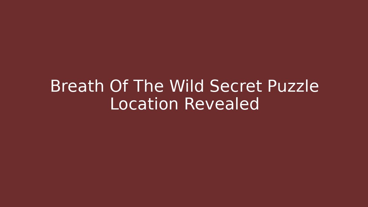 Breath Of The Wild Secret Puzzle Location Revealed