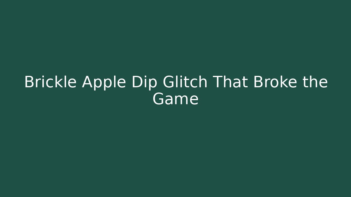 Brickle Apple Dip Glitch That Broke the Game