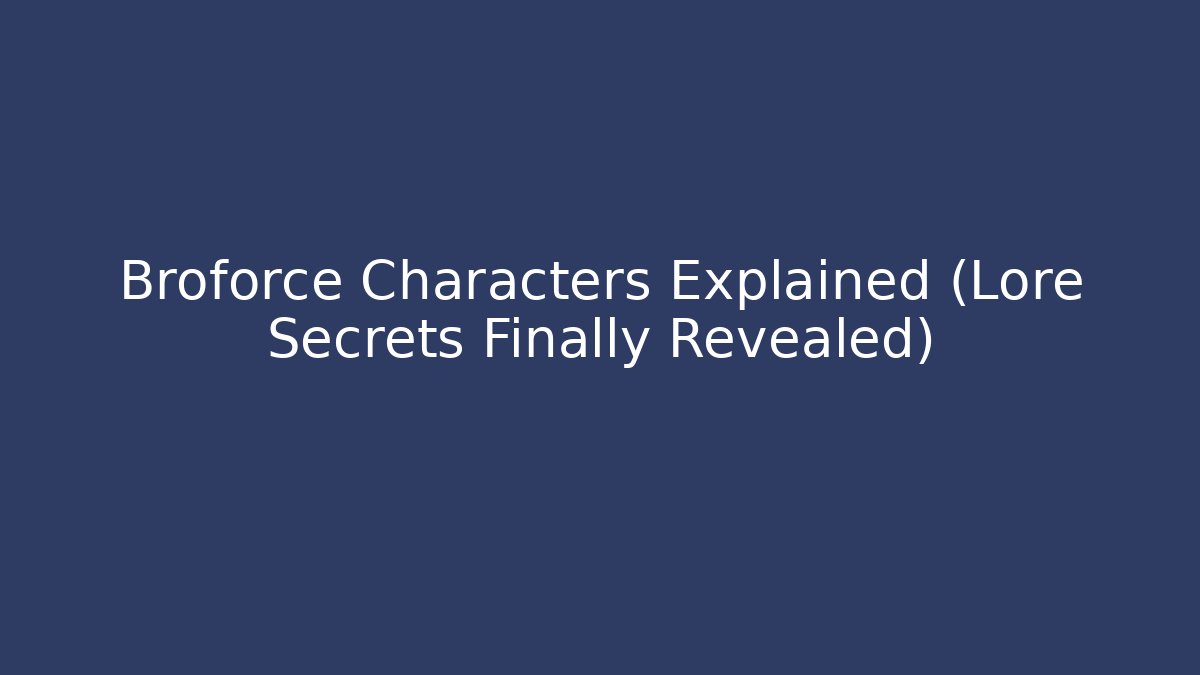 Broforce Characters Explained (Lore Secrets Finally Revealed)