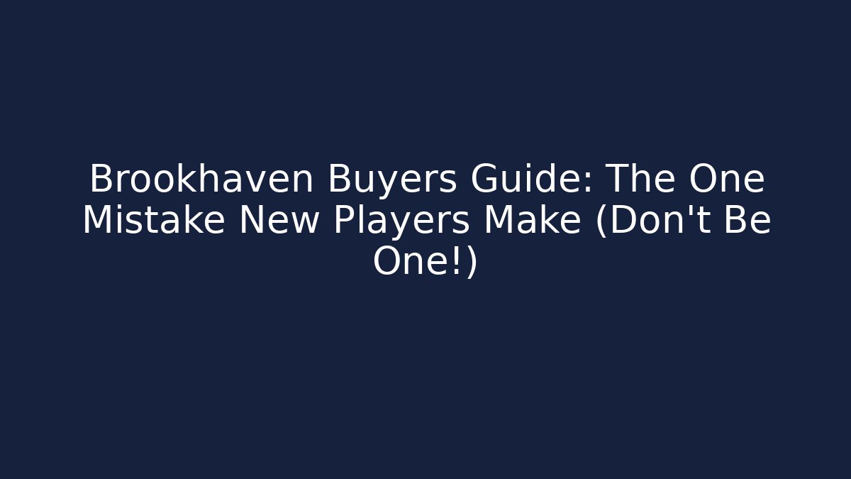 Brookhaven Buyers Guide: The One Mistake New Players Make (Don't Be One!)
