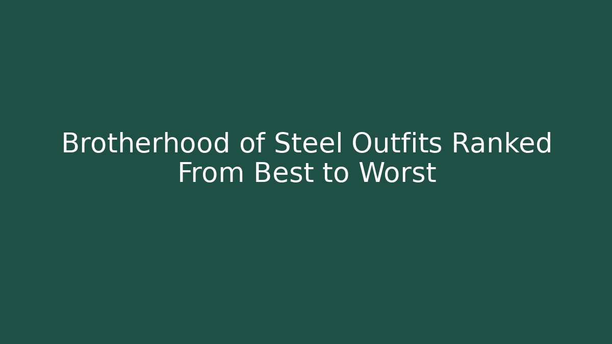 Brotherhood of Steel Outfits Ranked From Best to Worst - Sports History Weekly