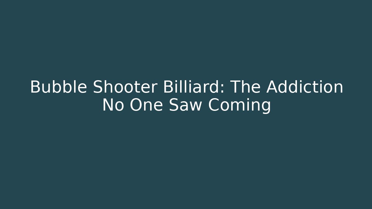 Bubble Shooter Billiard: The Addiction No One Saw Coming - Sports History Weekly