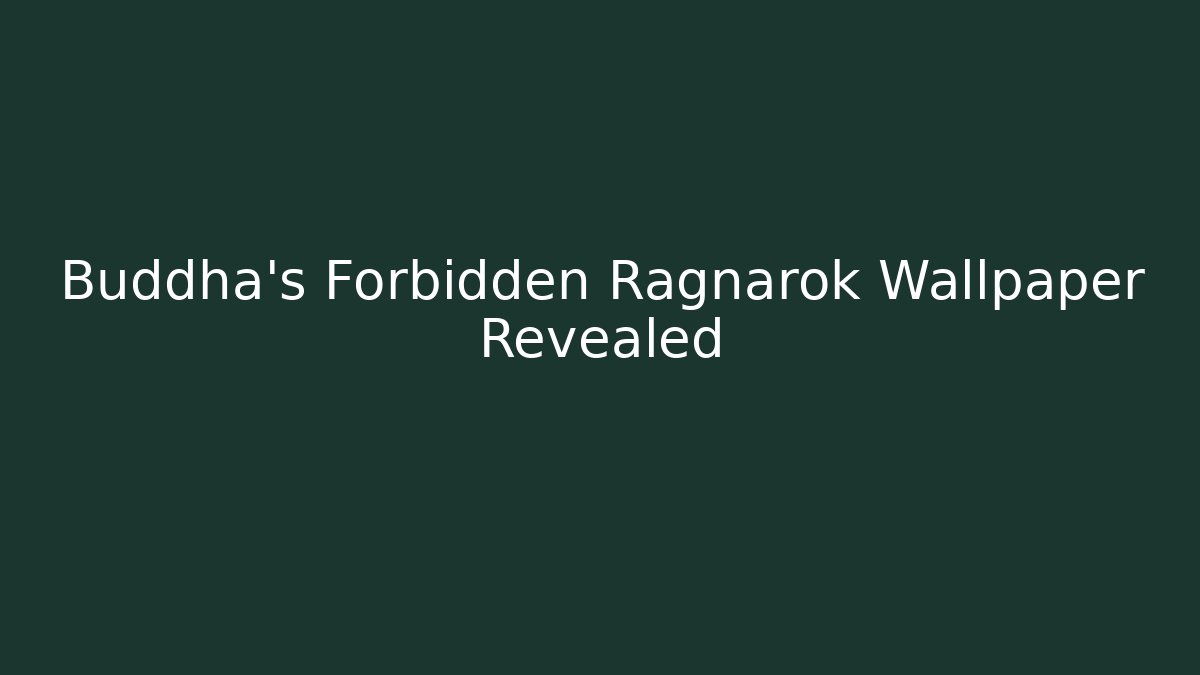 Buddha's Forbidden Ragnarok Wallpaper Revealed