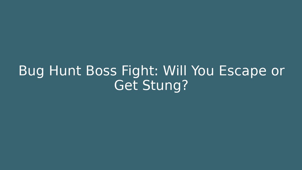 Bug Hunt Boss Fight: Will You Escape or Get Stung?