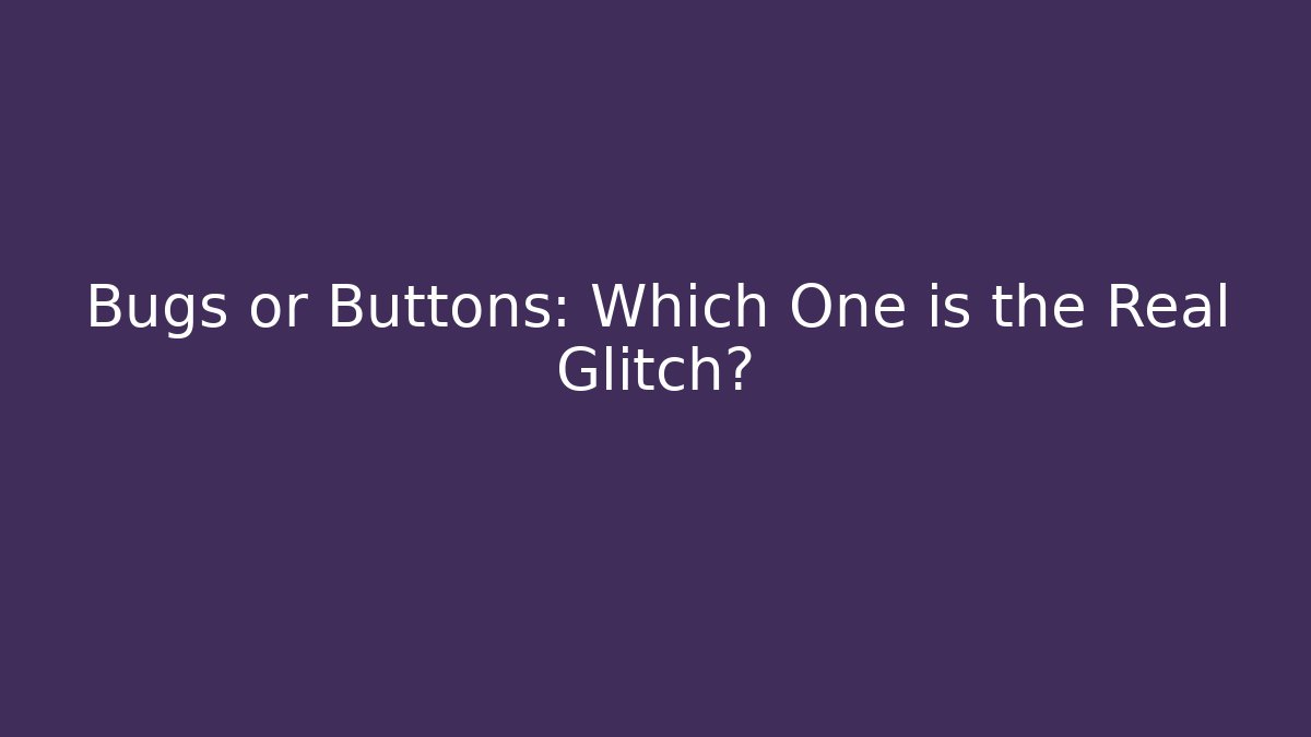 Bugs or Buttons: Which One is the Real Glitch? - Sports History Weekly