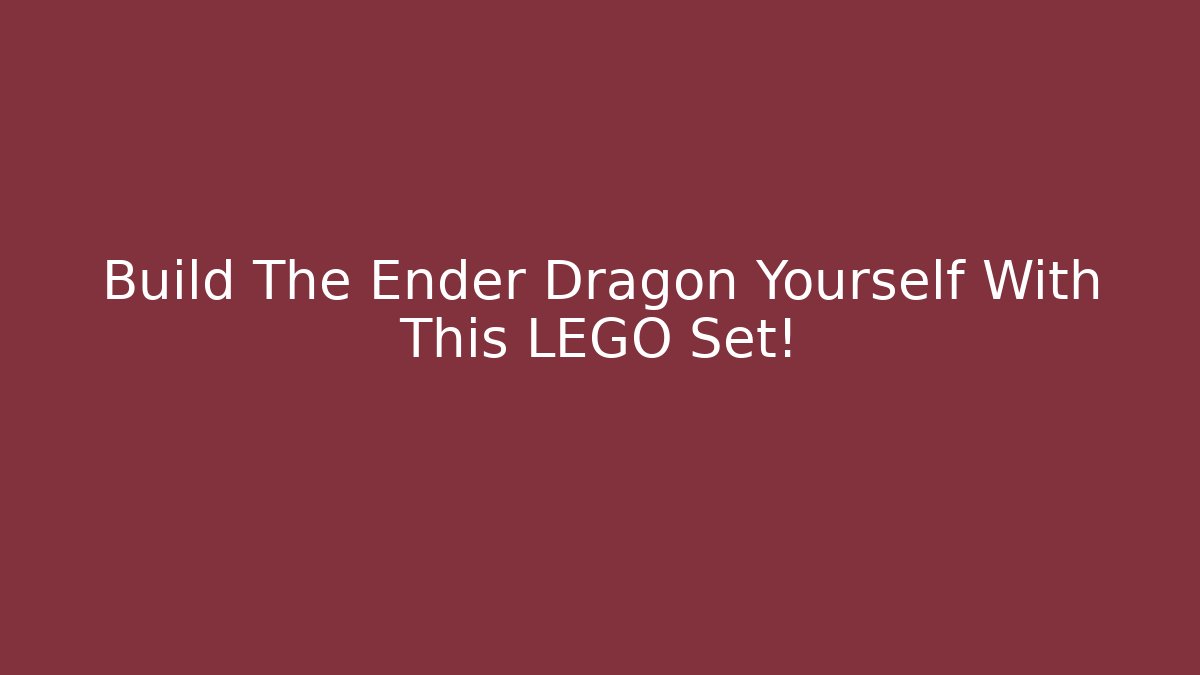 Build The Ender Dragon Yourself With This LEGO Set! - Sports History Weekly