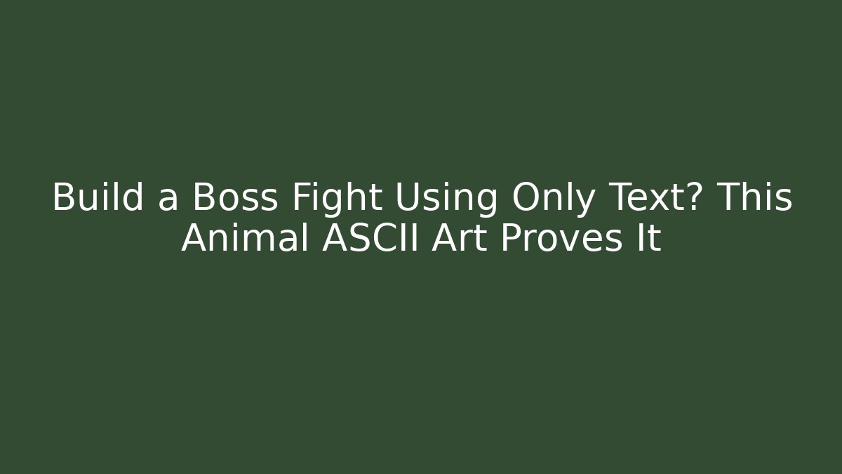 Build a Boss Fight Using Only Text? This Animal ASCII Art Proves It