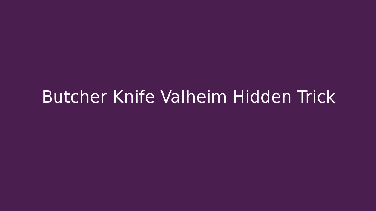 Butcher Knife Valheim Hidden Trick