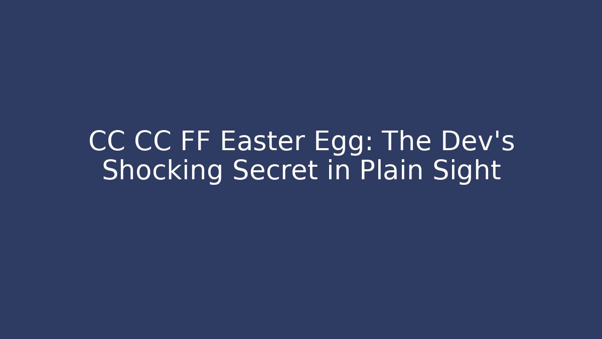 CC CC FF Easter Egg: The Dev's Shocking Secret in Plain Sight