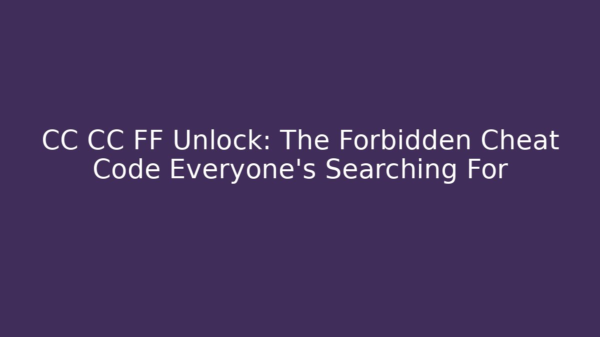 CC CC FF Unlock: The Forbidden Cheat Code Everyone's Searching For - Sports History Weekly