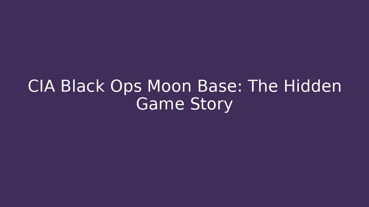 CIA Black Ops Moon Base: The Hidden Game Story