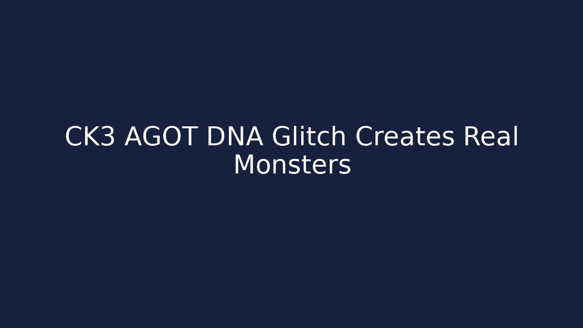CK3 AGOT DNA Glitch Creates Real Monsters