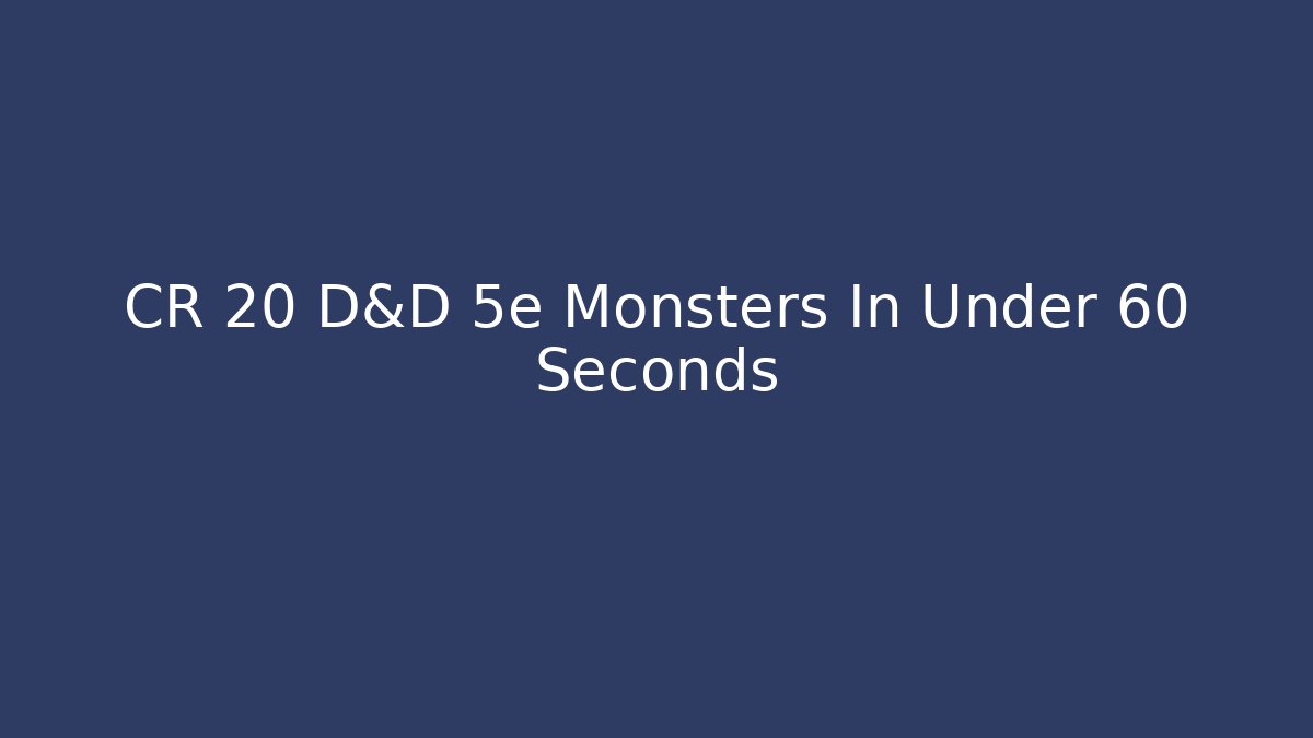 CR 20 D&D 5e Monsters In Under 60 Seconds