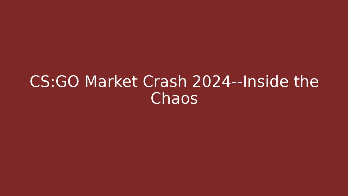 CS:GO Market Crash 2024—Inside the Chaos