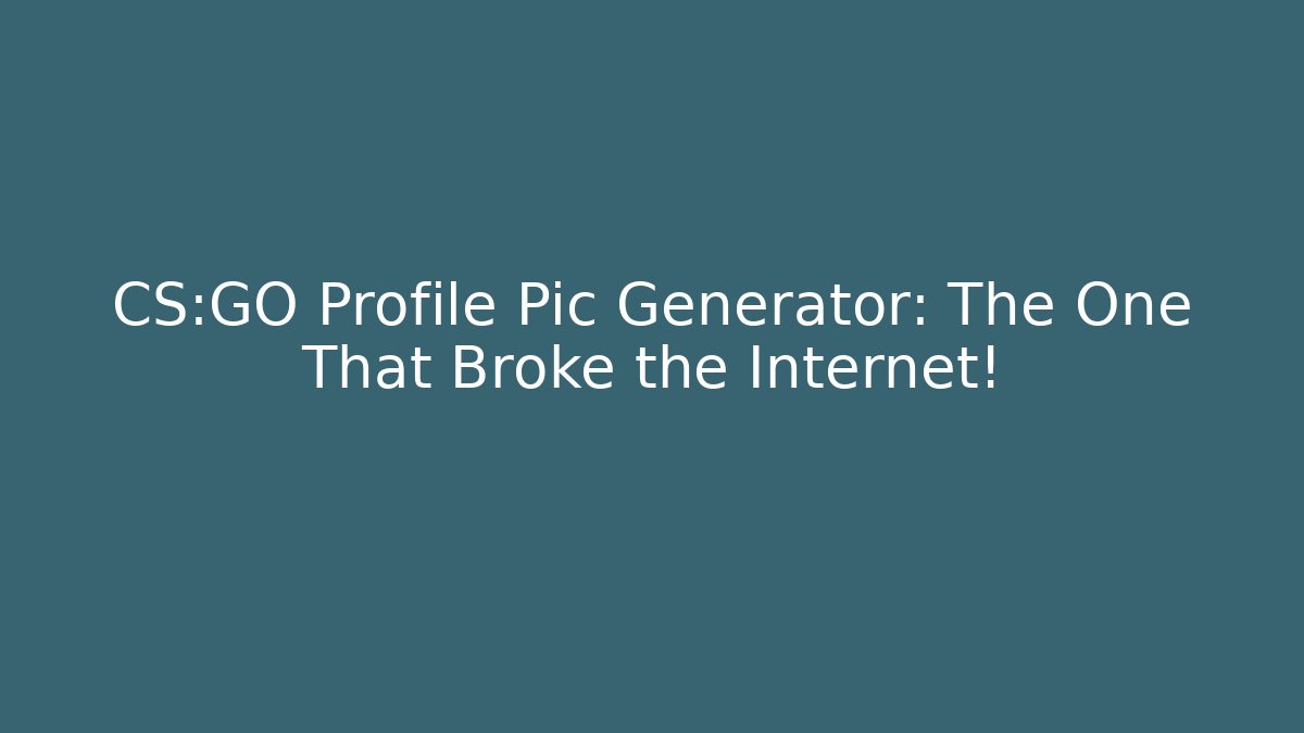 CS:GO Profile Pic Generator: The One That Broke the Internet!