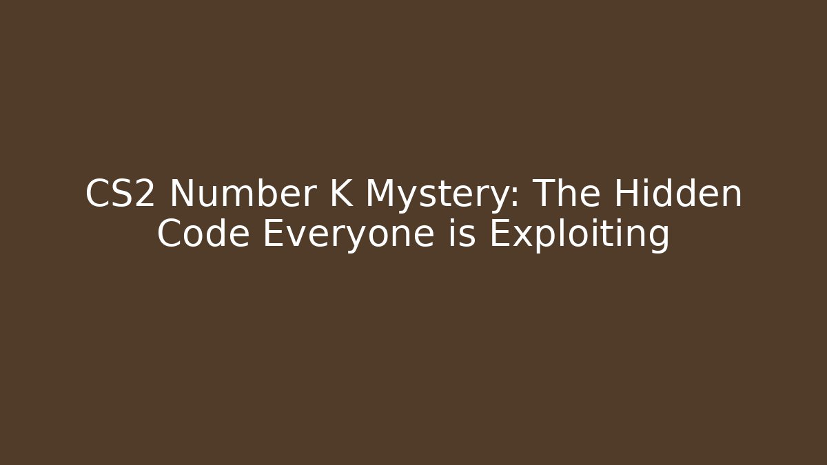 CS2 Number K Mystery: The Hidden Code Everyone is Exploiting - Sports History Weekly
