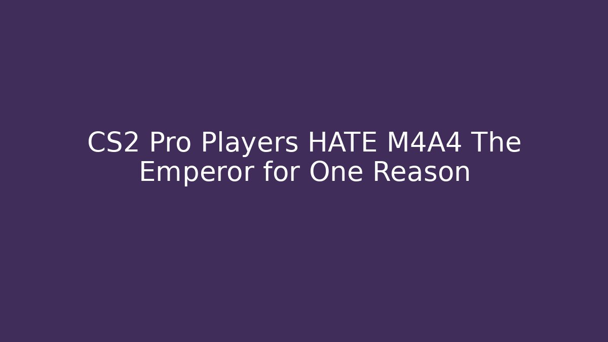 CS2 Pro Players HATE M4A4 The Emperor for One Reason