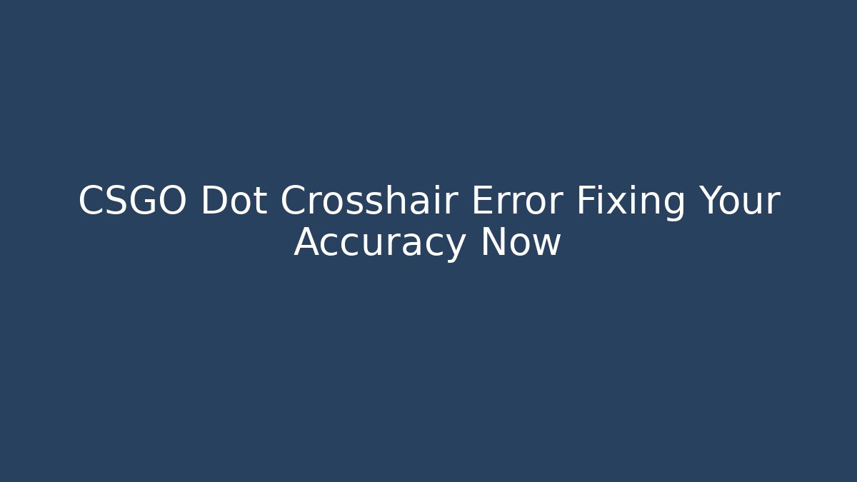 CSGO Dot Crosshair Error Fixing Your Accuracy Now - Sports History Weekly