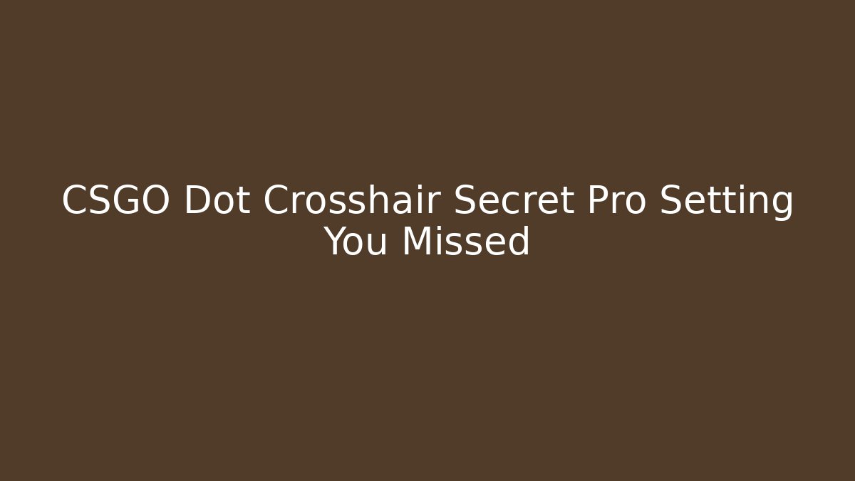 CSGO Dot Crosshair Secret Pro Setting You Missed