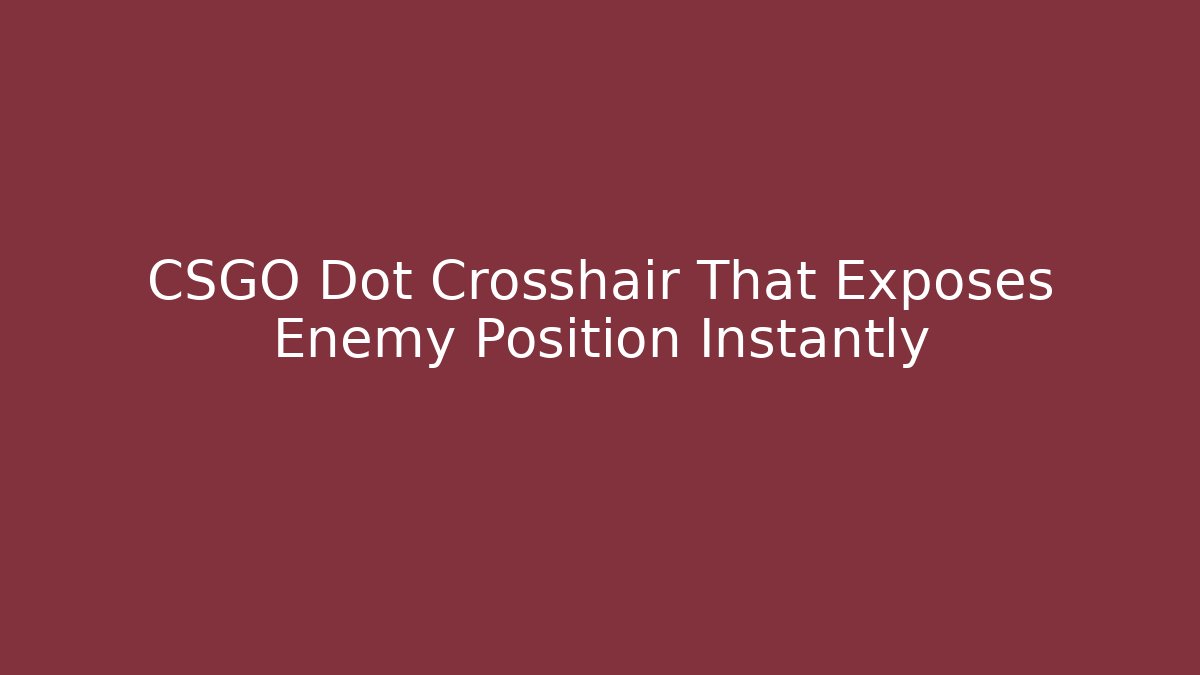 CSGO Dot Crosshair That Exposes Enemy Position Instantly