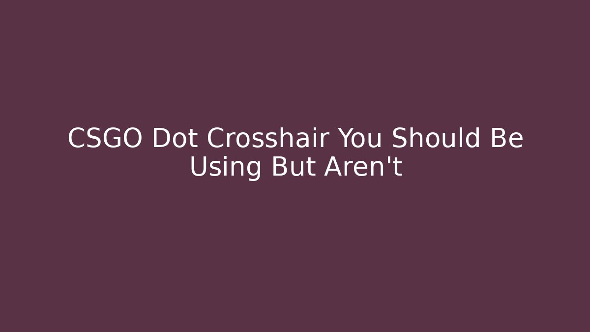 CSGO Dot Crosshair You Should Be Using But Aren't