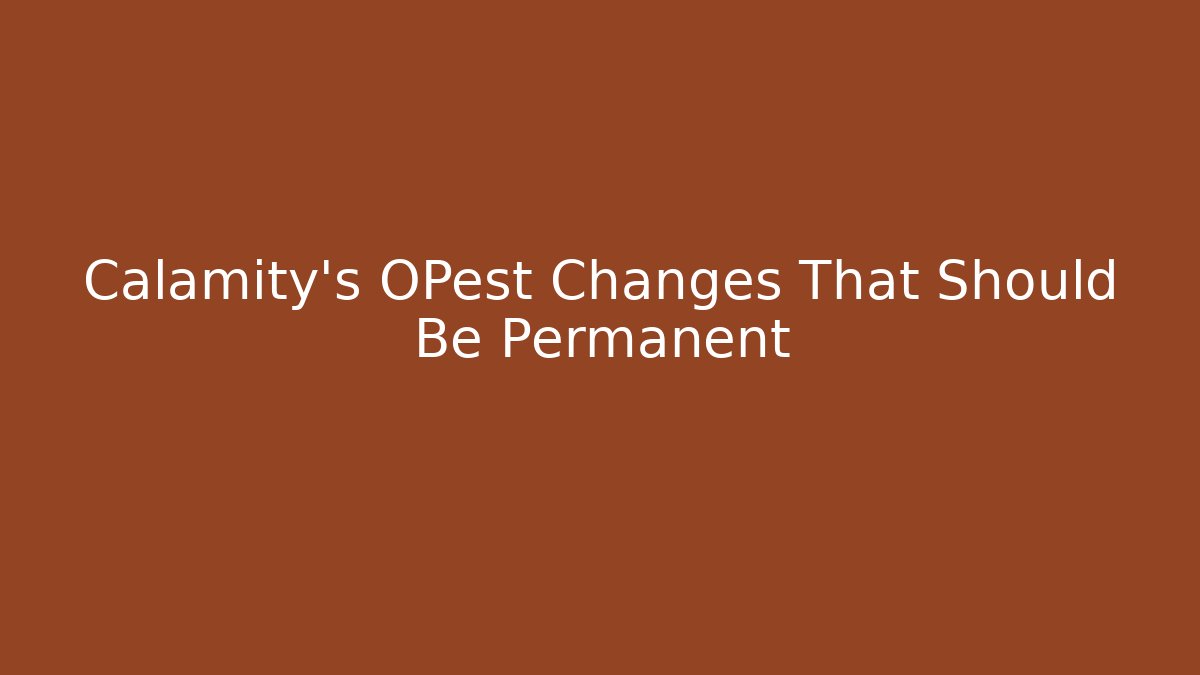 Calamity's OPest Changes That Should Be Permanent