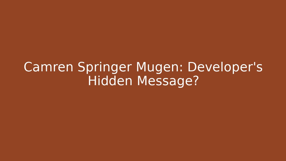 Camren Springer Mugen: Developer's Hidden Message?