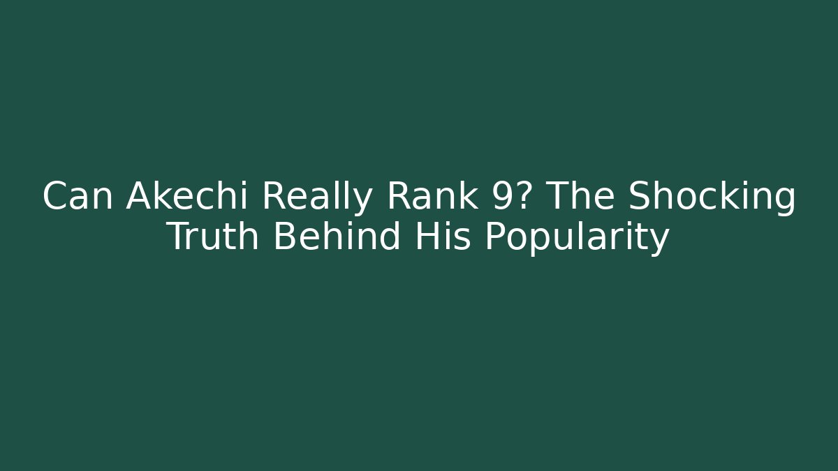 Can Akechi Really Rank 9? The Shocking Truth Behind His Popularity