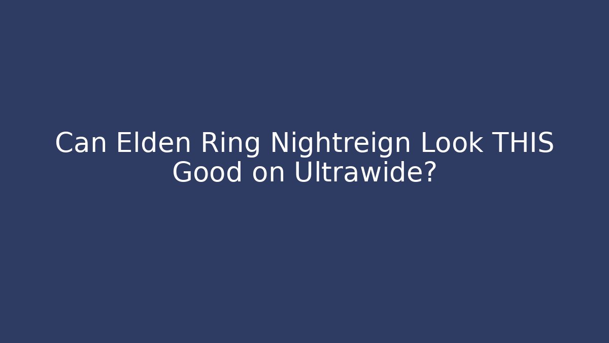 Can Elden Ring Nightreign Look THIS Good on Ultrawide?