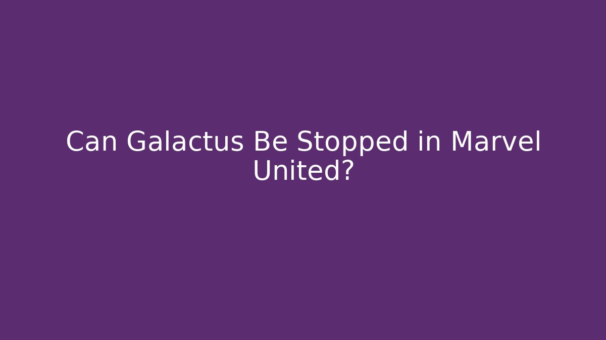 Can Galactus Be Stopped in Marvel United?