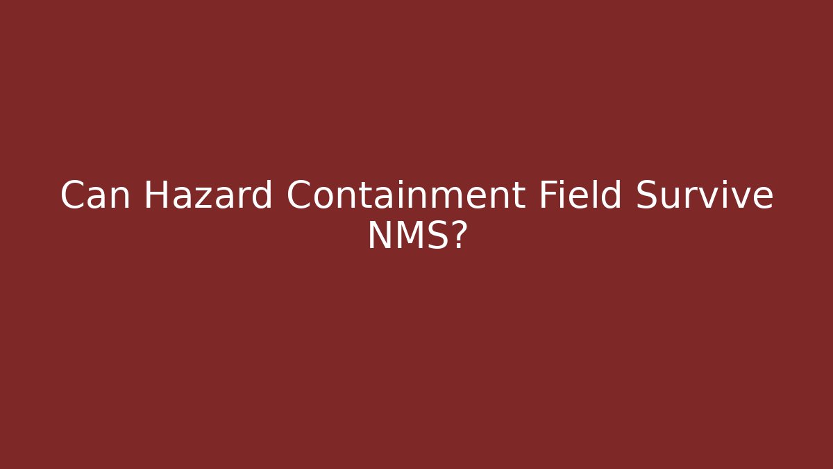 Can Hazard Containment Field Survive NMS? - Sports History Weekly