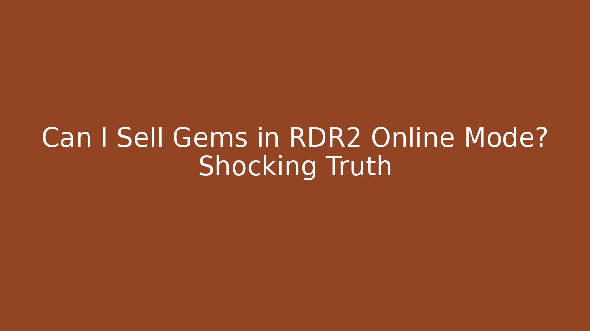 Can I Sell Gems in RDR2 Online Mode? Shocking Truth