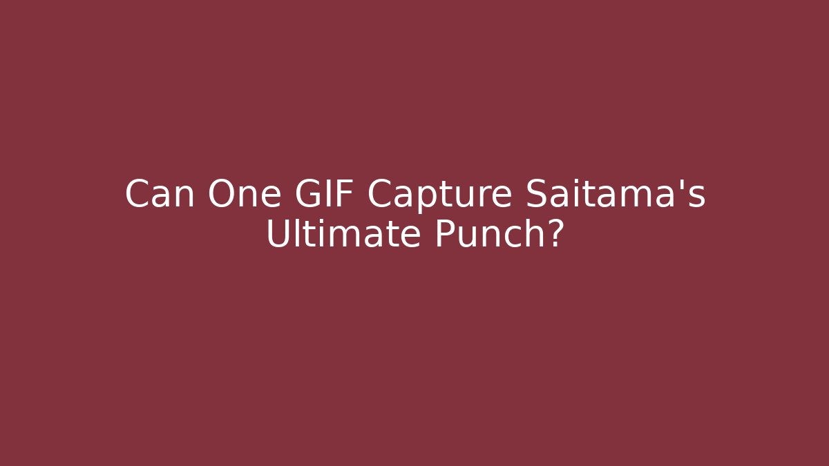 Can One GIF Capture Saitama's Ultimate Punch? - Sports History Weekly