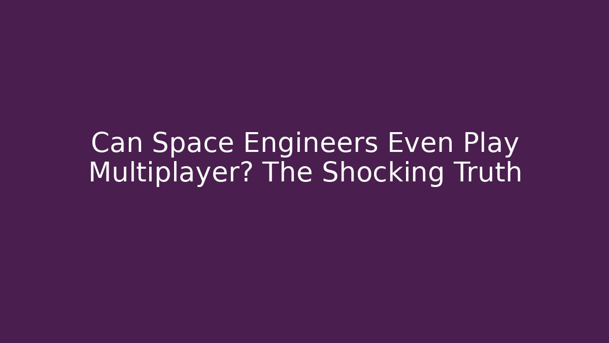 Can Space Engineers Even Play Multiplayer? The Shocking Truth - Sports History Weekly