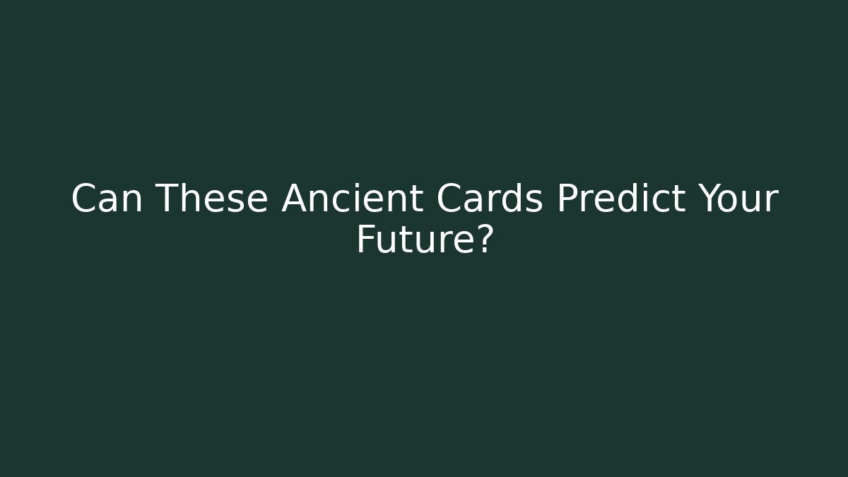 Can These Ancient Cards Predict Your Future?