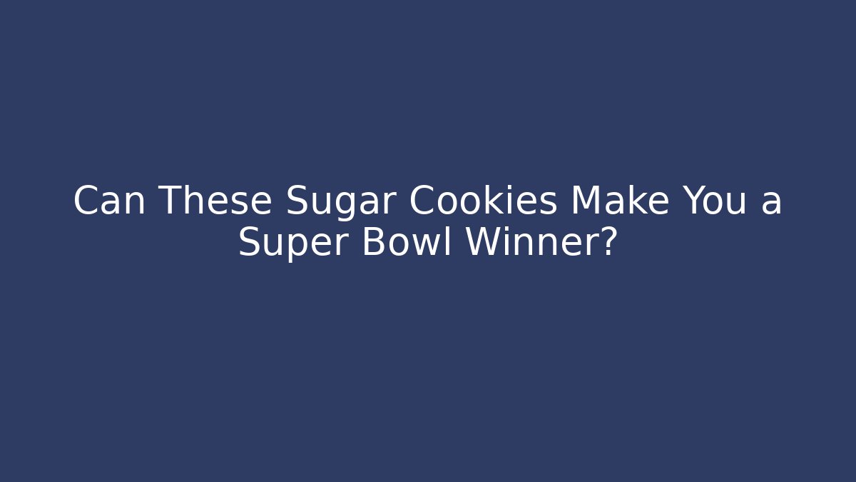 Can These Sugar Cookies Make You a Super Bowl Winner?
