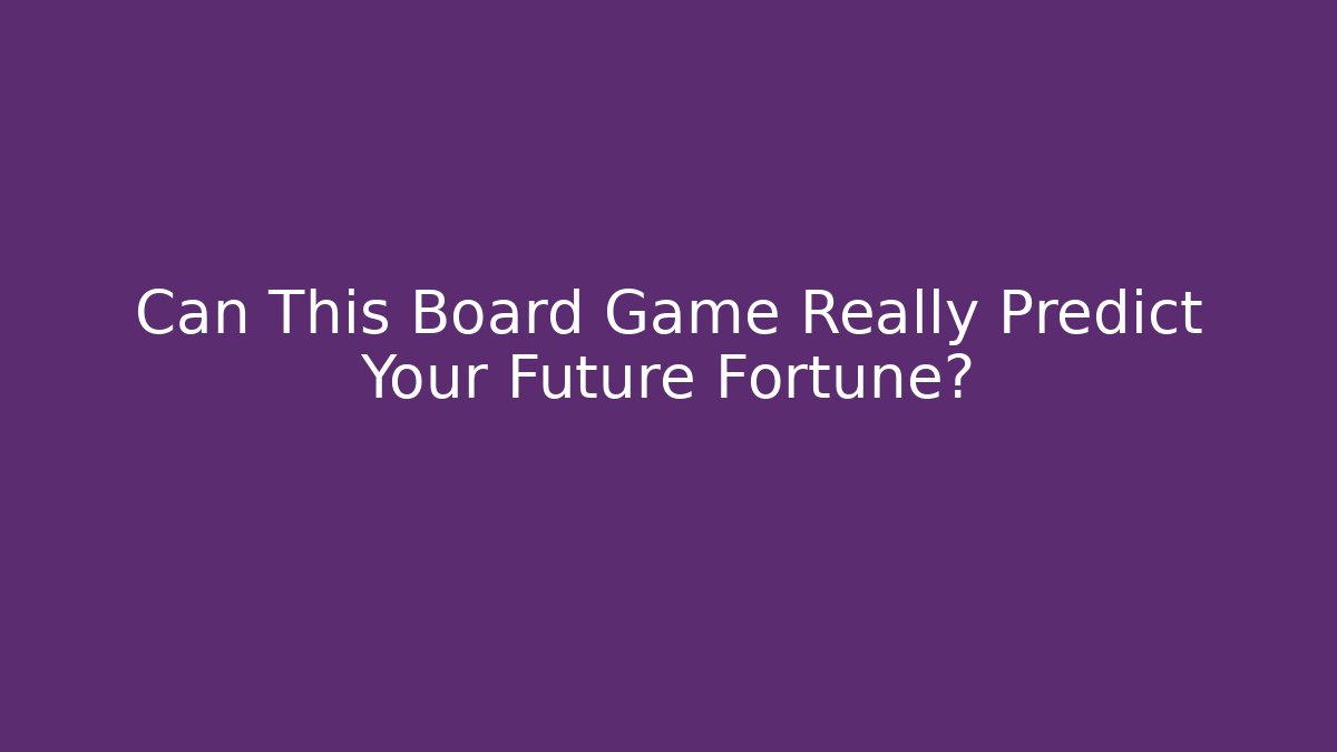 Can This Board Game Really Predict Your Future Fortune?