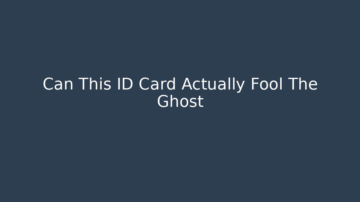 Can This ID Card Actually Fool The Ghost - Sports History Weekly