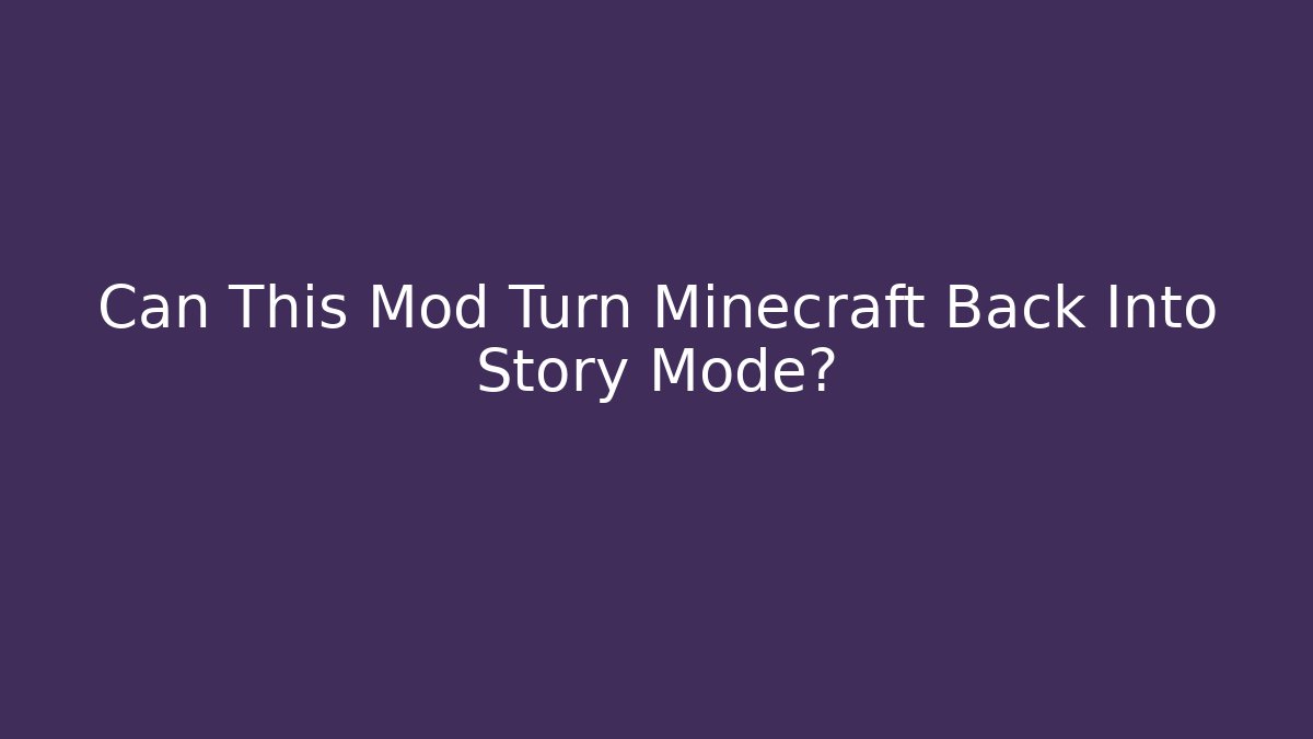 Can This Mod Turn Minecraft Back Into Story Mode?