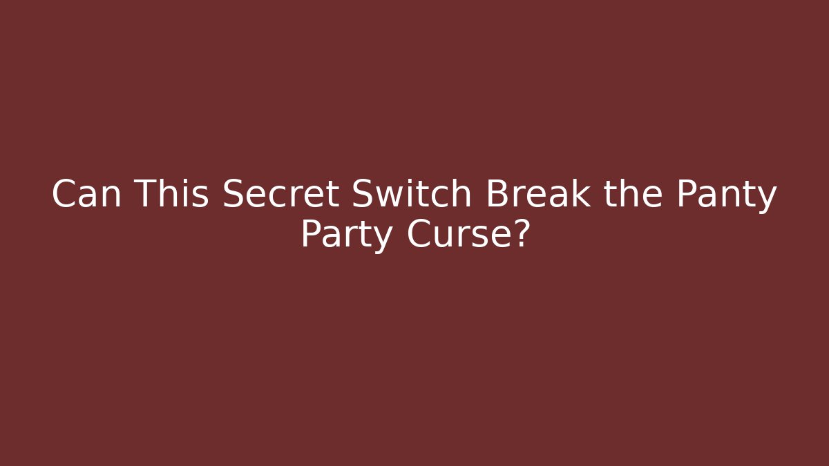 Can This Secret Switch Break the Panty Party Curse?