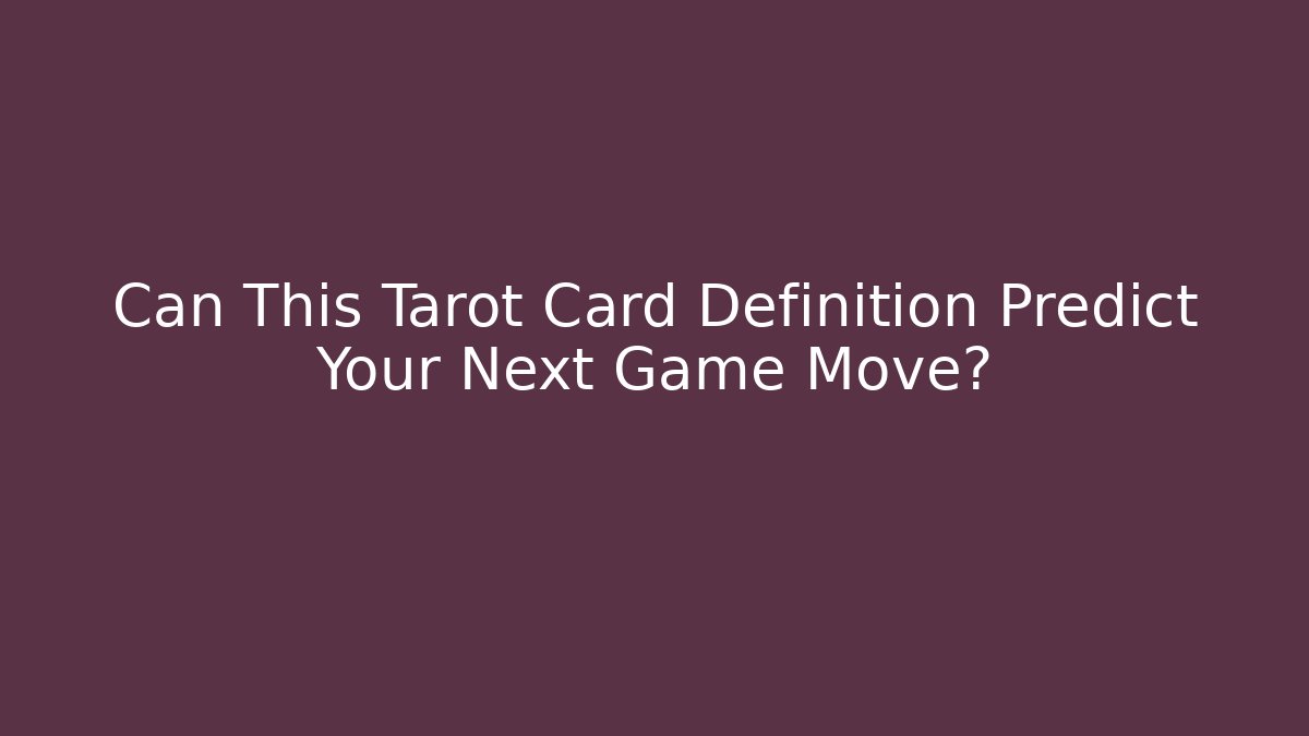 Can This Tarot Card Definition Predict Your Next Game Move?