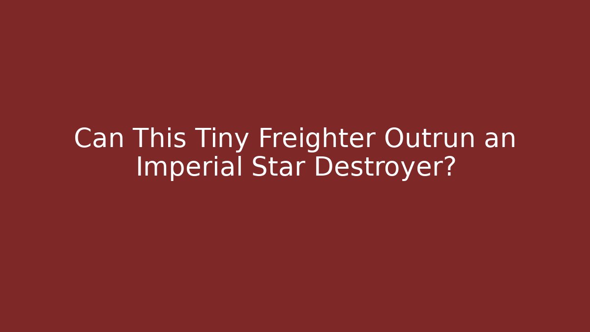 Can This Tiny Freighter Outrun an Imperial Star Destroyer?