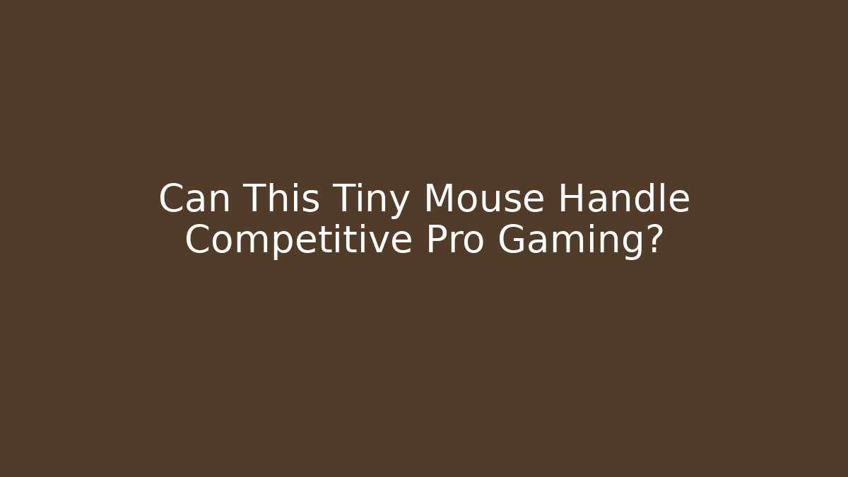 Can This Tiny Mouse Handle Competitive Pro Gaming?
