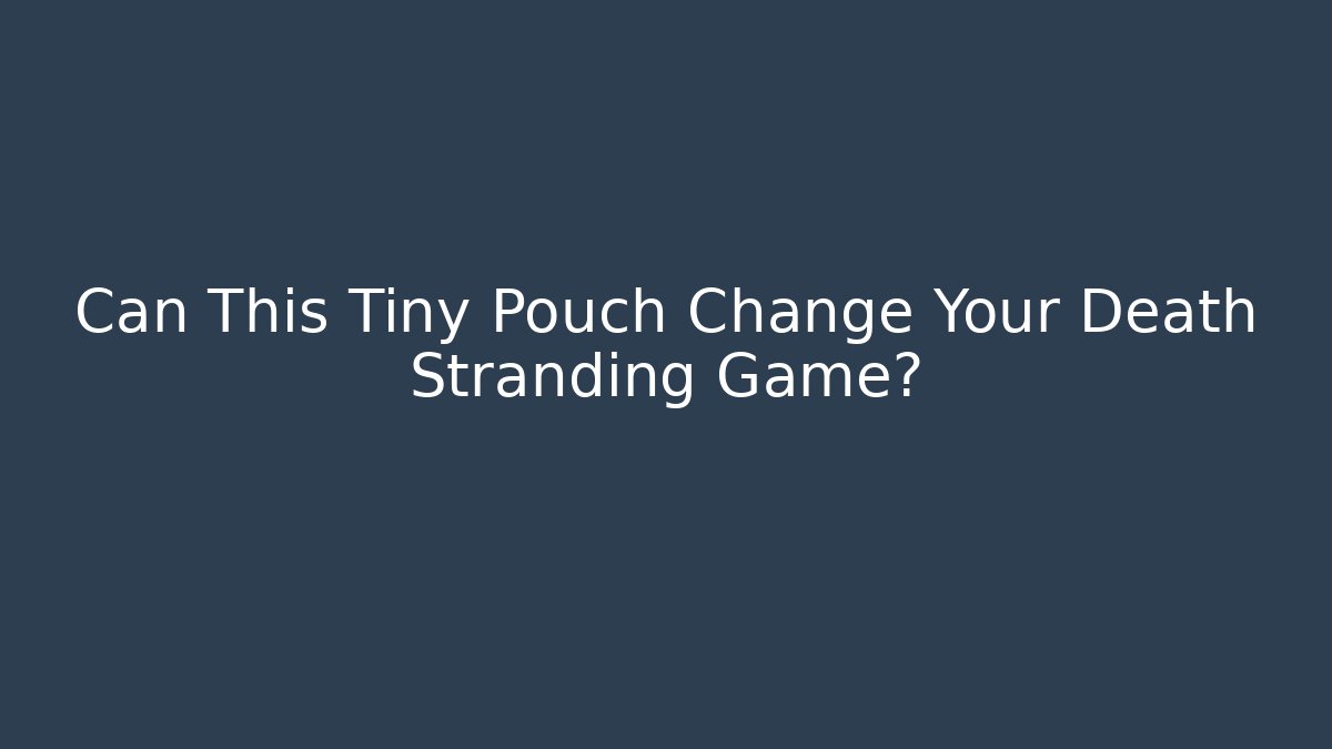 Can This Tiny Pouch Change Your Death Stranding Game?
