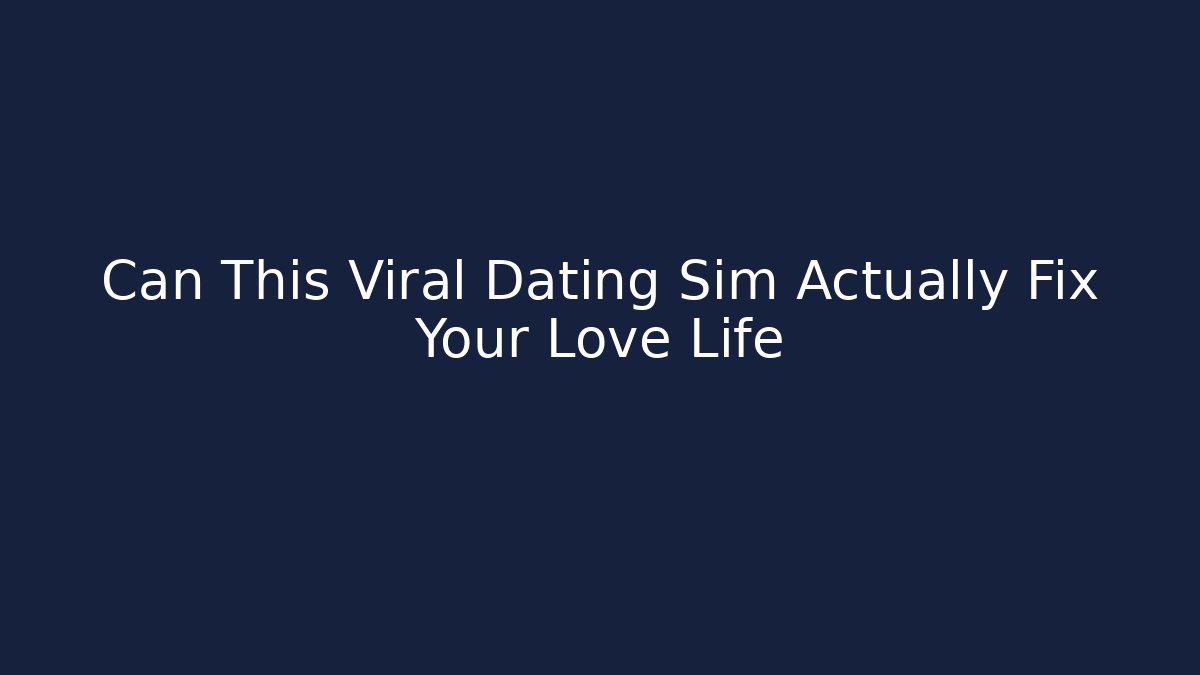 Can This Viral Dating Sim Actually Fix Your Love Life