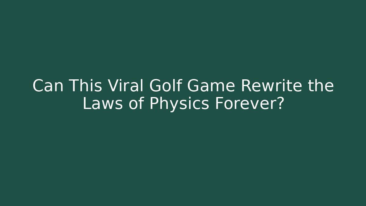 Can This Viral Golf Game Rewrite the Laws of Physics Forever?