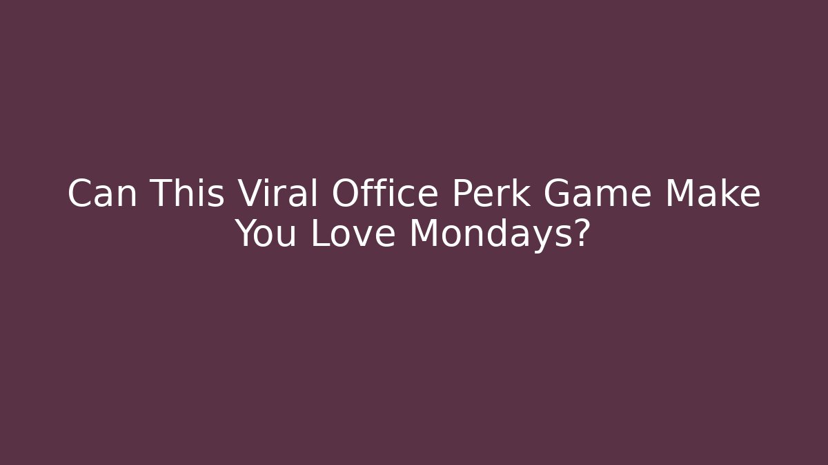 Can This Viral Office Perk Game Make You Love Mondays?